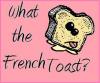 What the French Toast