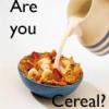 Are you Cereal? 