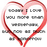 today i love you more than yesterday but not as much as tomorrow
