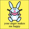 your anger makes me happy