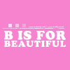 B is for Beautiful