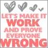 Let's Prove Them Wrong<3