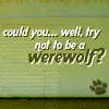 Could u Please Try & Not act like a Werewolf? 