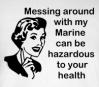 Messing With My Marine is Hazardous