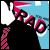 you are rad!