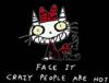 SWEETY PUSS/ Face it crazy people are not