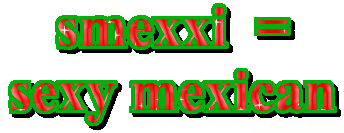 smexxi = sexy mexican