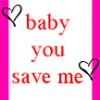 baby you save me