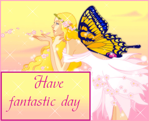 have fantastic day