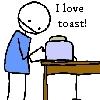 i love toast!