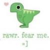 Rawr! Fear Me!