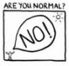 are you normal? NO!