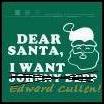 Dear Santa....Edward Cullen is what i want