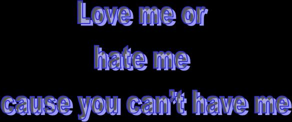 Love me or hate me