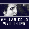 bella's wet and cold thing xDD