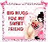big hugs for my sweet friend