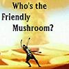 friendly mushroom