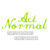Act normal.
