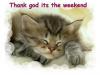 Thank god Its the weekend