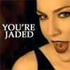 You're Jaded