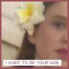 I want to be your girl