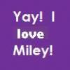 Yay!I love Miley!