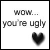 WOW UR UGLY