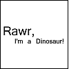 Rawr, I'm a Dinosaur!