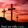 lead me to the cross. 