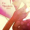 I'm a broken rose