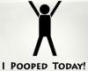 I pooped today!