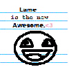 Lame is the new Awesome.