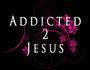 addicted to jesus