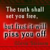 The truth shall set you free but first it will piss you off