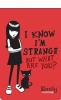 I know i'm strange