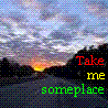 Take me someplace