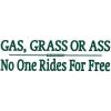 ass, gas or grass Nobody rides for free