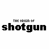 Origin of Shotgun