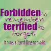 Forbidden. Terrified.