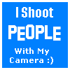 I shoot people with my camera