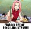 Fear my use of pencil no jutsu!!!!!!!!!!!