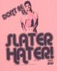 dont be a slater hater