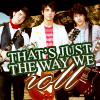 Thats just the way we roll- jonas