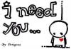 I need you!