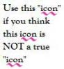 use this icon if you think this icon is not a true icon