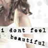 I dont feel beautiful