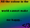 Colour Can't Make Me Happy