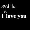 i used to love you
