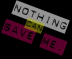 Nothing Can Save Me