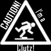 Caution! I'm a clutz!